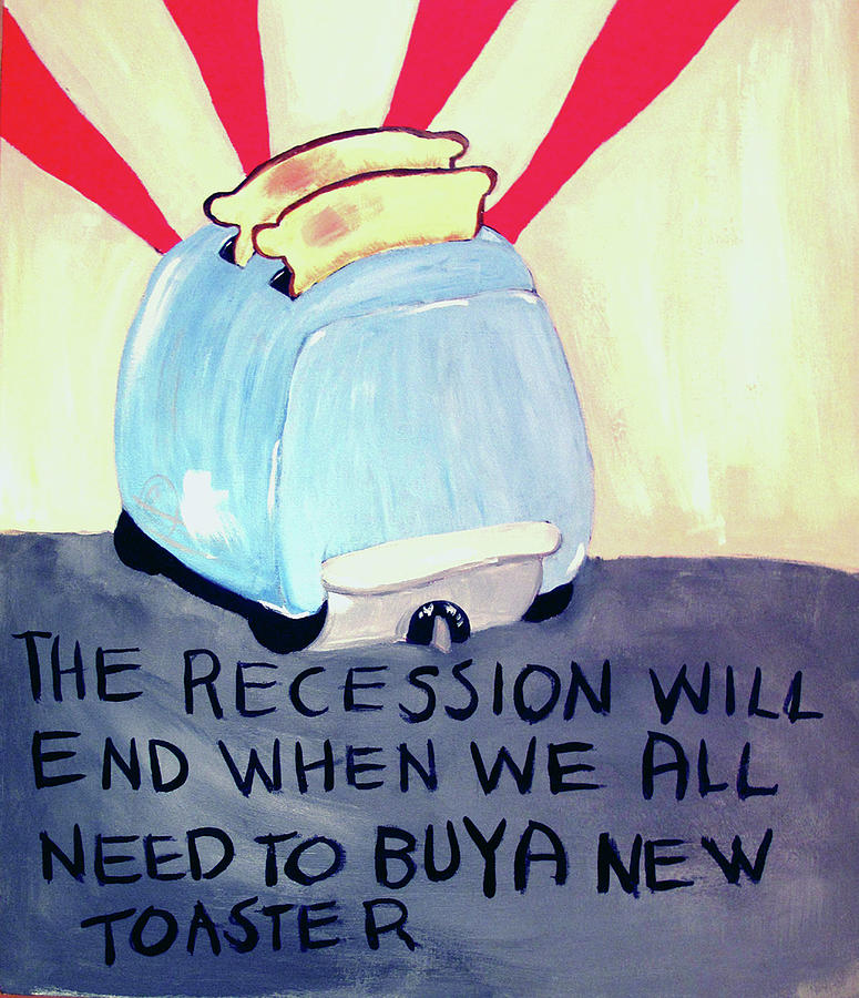 Toaster Painting - The Recession Will End When We All Need To Buy A New Toaster by Jennie Cooley