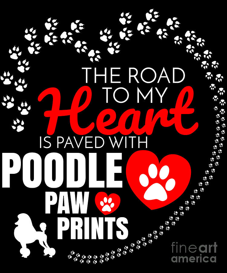 The Road To My Heart Is Paved With Poodle Paw Prints Digital Art by ...