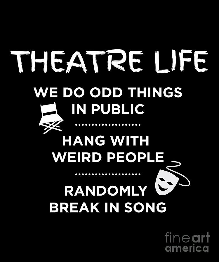 Broadway Digital Art - Theatre Life List Funny Acting Theater Shirt by FH Design