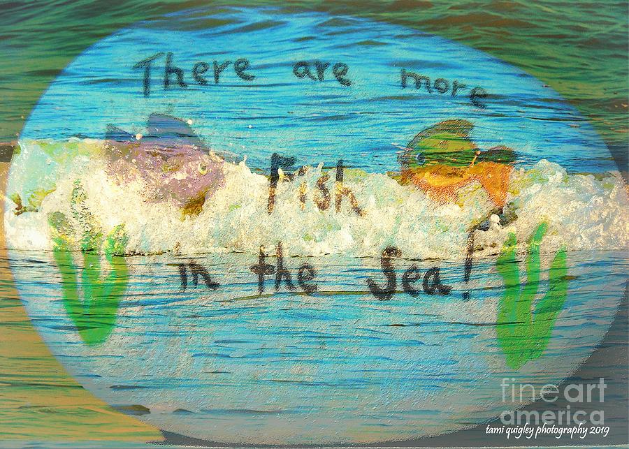 There Are More Fish In The Sea Photograph