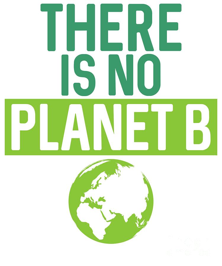 There Is No Planet B Support Green Environmentalism Digital Art By ...