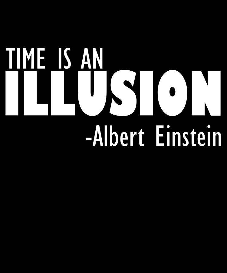 Albert Einstein Digital Art - Time Is An Illusion by Passion Loft Albert Einstein Digital Art - Time Is An Illusion by Passion Loft