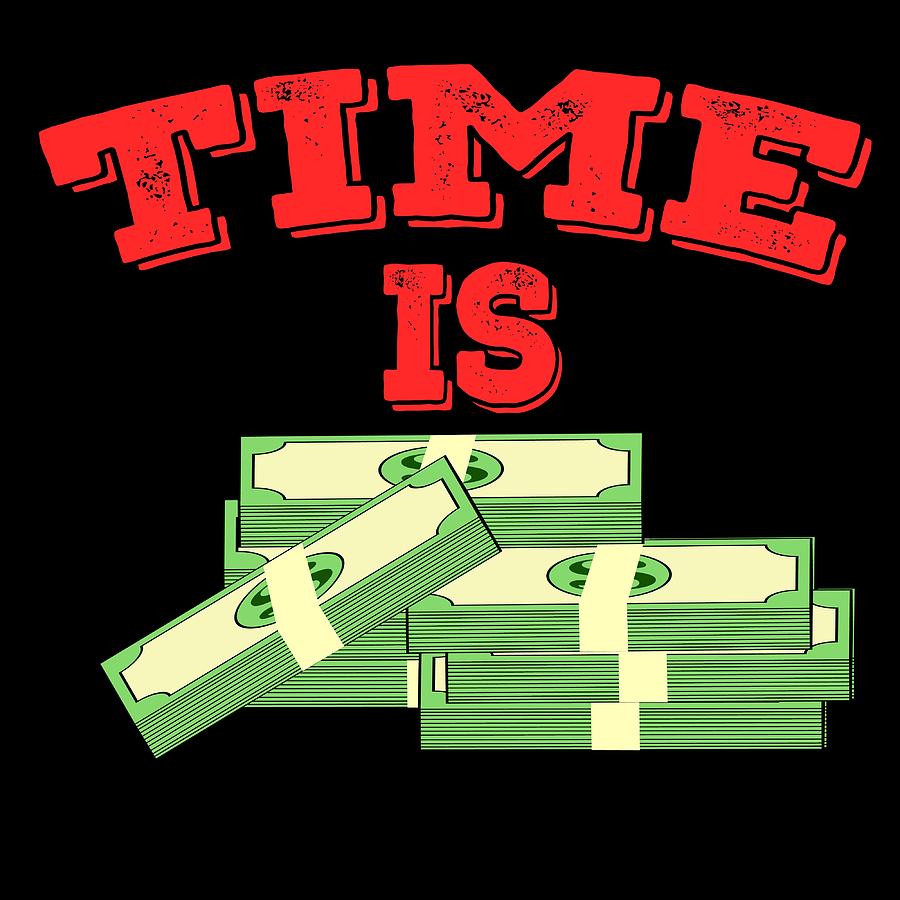 Time is Money Tshirt Design For those who have or dreamed of having