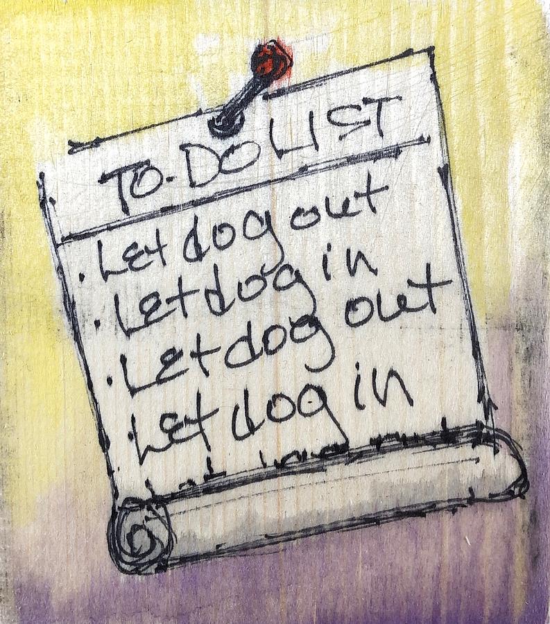 To-Do List - Dog Out ... Painting by Barbara Wirth