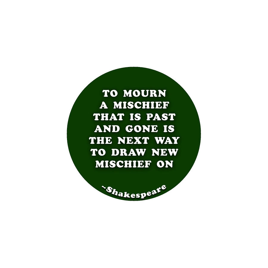 To mourn a mischief #shakespeare #shakespearequote Digital Art by TintoDesigns