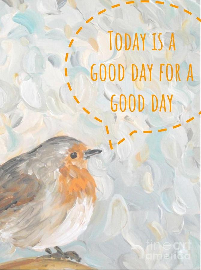 Today is a good day with bird by Maria Langgle Today is a good day with bird by Maria Langgle