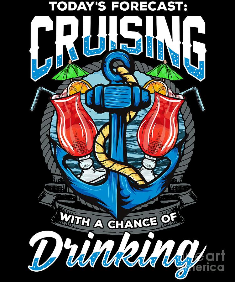 Todays Forecast Cruising With A Chance Of Drinking Digital Art by The ...