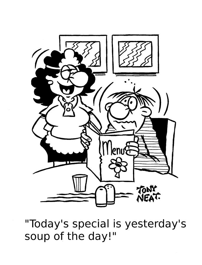 Todays Special Is Yesterdays Soup Of The Day Drawing by Tony Neat Todays Special Is Yesterdays Soup Of The Day Drawing by Tony Neat