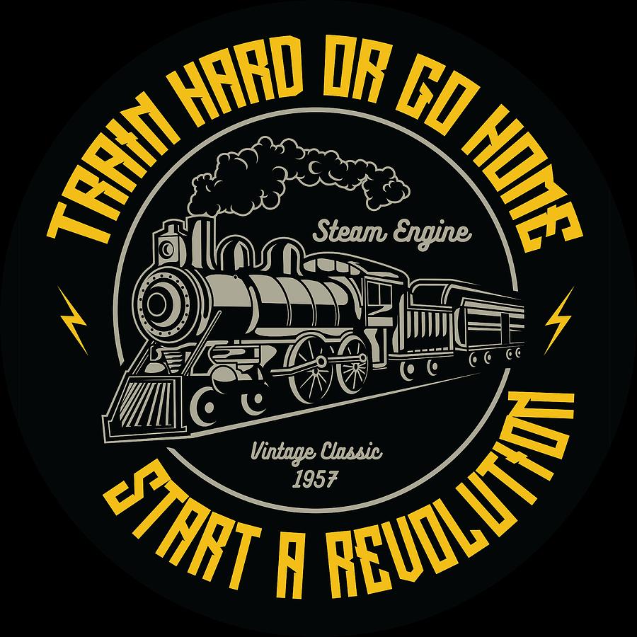 Train Hard or Go Home Digital Art by Long Shot