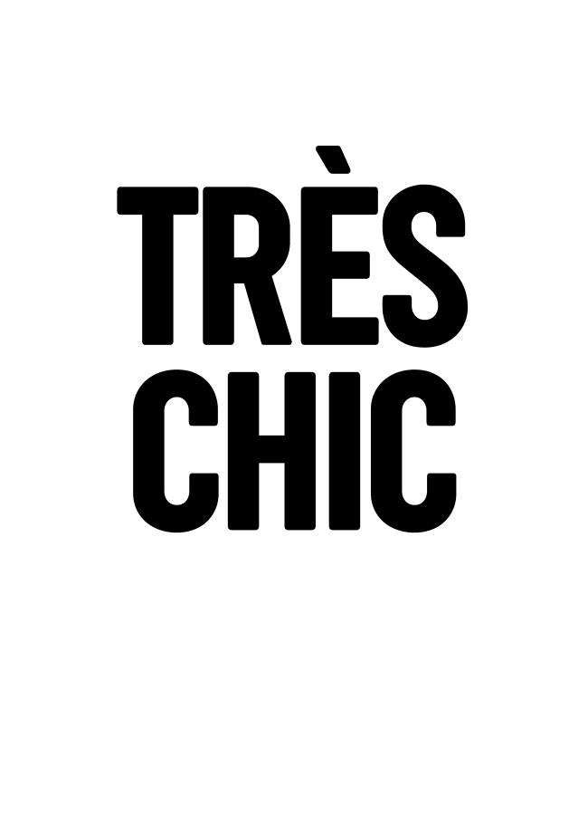 Tres Chic - Fashion - Classy, Bold, Minimal Black and White Typography Print - 1 Mixed Media by Studio Grafiikka