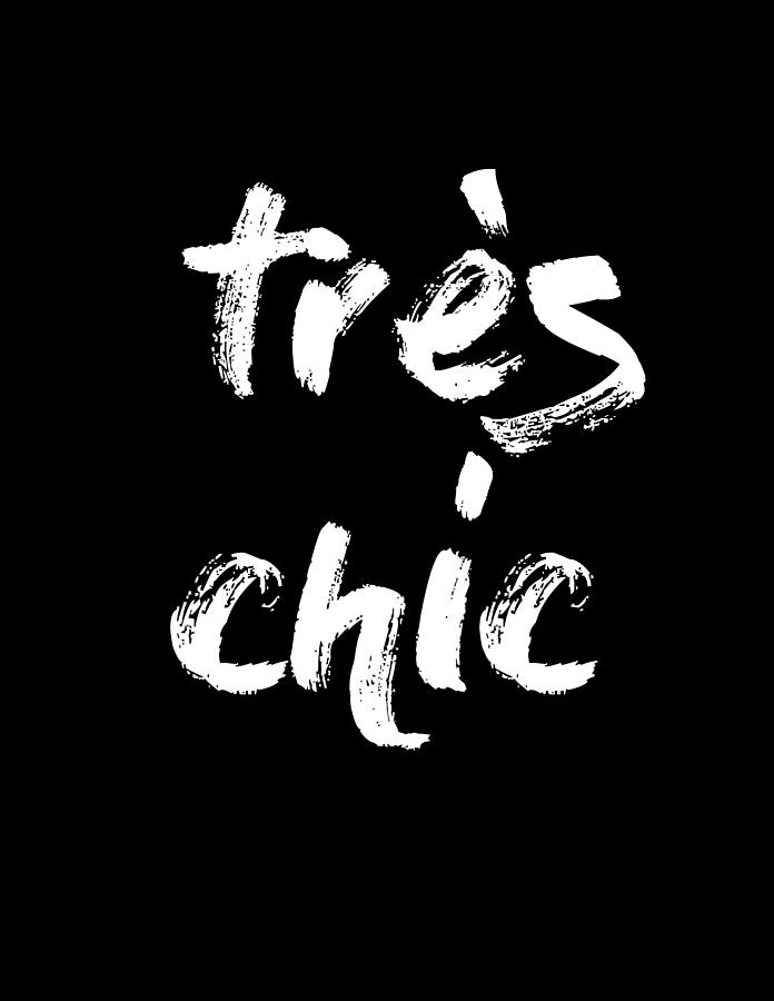 Tres Chic - Fashion - Classy, Bold, Minimal Black and White Typography Print - 10 Mixed Media by Studio Grafiikka