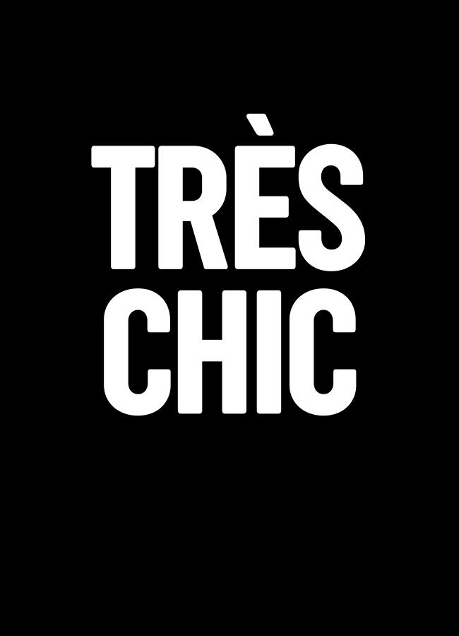 Tres Chic - Fashion - Classy, Bold, Minimal Black and White Typography Print - 2 Mixed Media by Studio Grafiikka