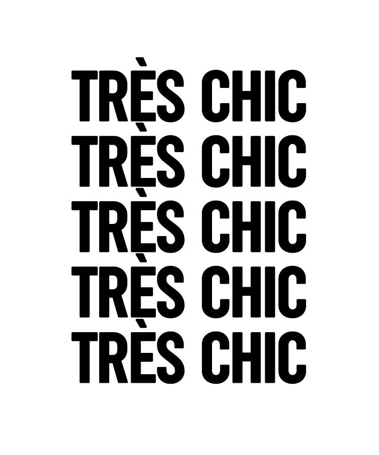 Tres Chic - Fashion - Classy, Bold, Minimal Black and White Typography Print - 3 Mixed Media by Studio Grafiikka