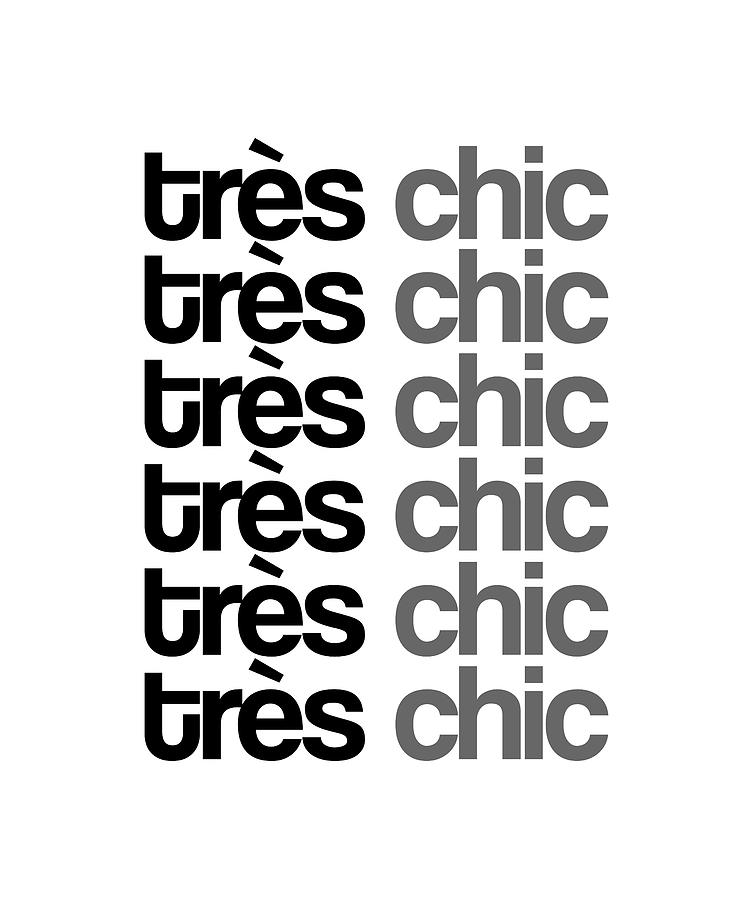 Tres Chic - Fashion - Classy, Bold, Minimal Black and White Typography Print - 7 Mixed Media by Studio Grafiikka