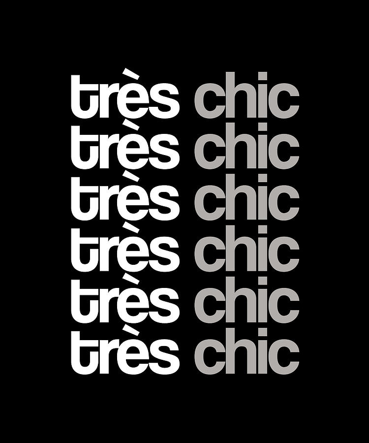 Tres Chic - Fashion - Classy, Bold, Minimal Black and White Typography Print - 8 Mixed Media by Studio Grafiikka