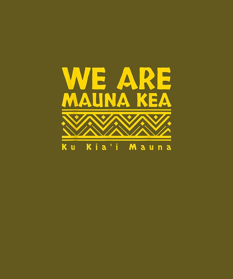 Tribal Digital Art - Tribal We Are Mauna Kea Ku Kiai Mauna Tshirt by Unique Tees Tribal Digital Art - Tribal We Are Mauna Kea Ku Kiai Mauna Tshirt by Unique Tees