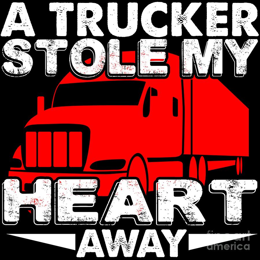 Trucker Stole My Heart Sexy Truck Driver T Digital Art By Haselshirt