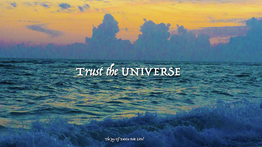 Trust The Universe Photograph by The Joy Of Yoga For Life - Pixels