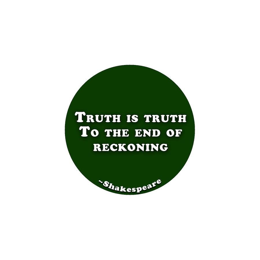 Truth is truth To the end of reckoning  #shakespeare #shakespearequote Digital Art by TintoDesigns