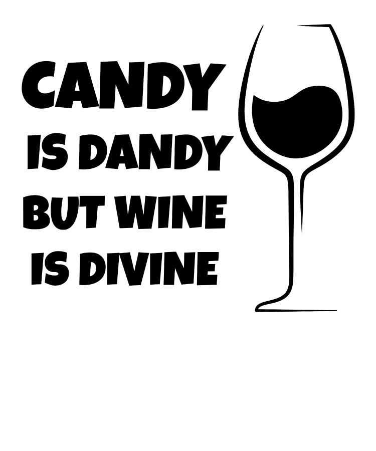 tshirt Candy Is Dandy But Wine Is Divine black fill Digital Art by Lin Watchorn