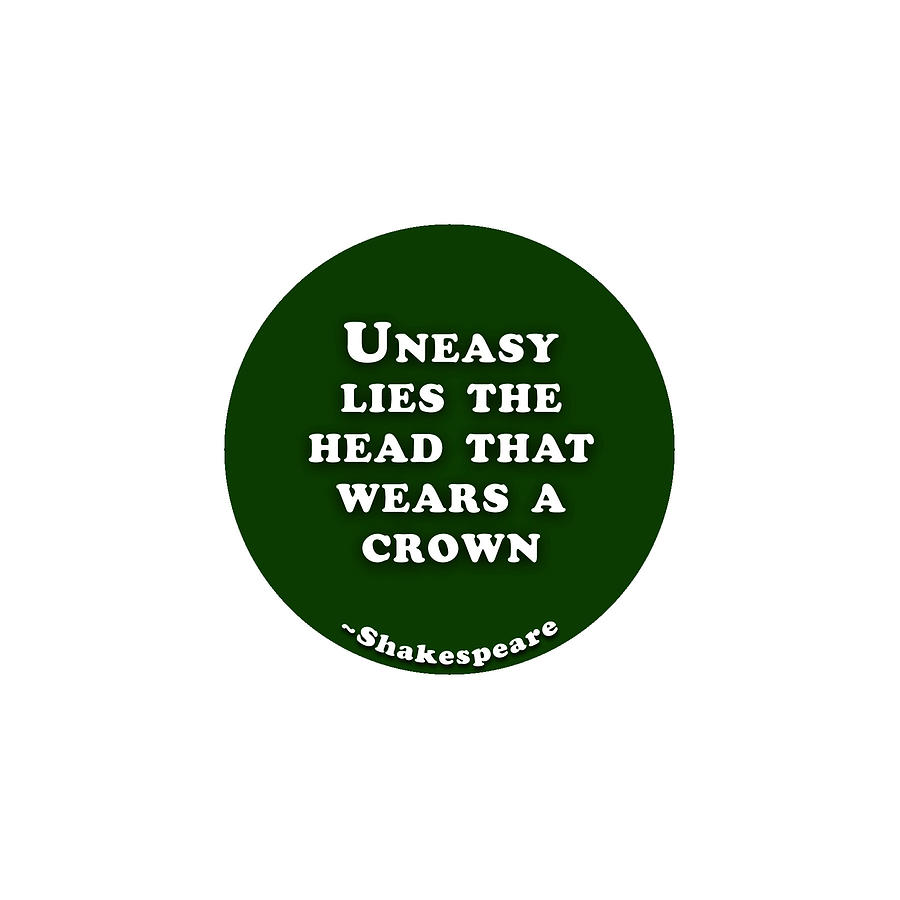 Uneasy lies the head that wears a crown #shakespeare #shakespearequote Digital Art by TintoDesigns