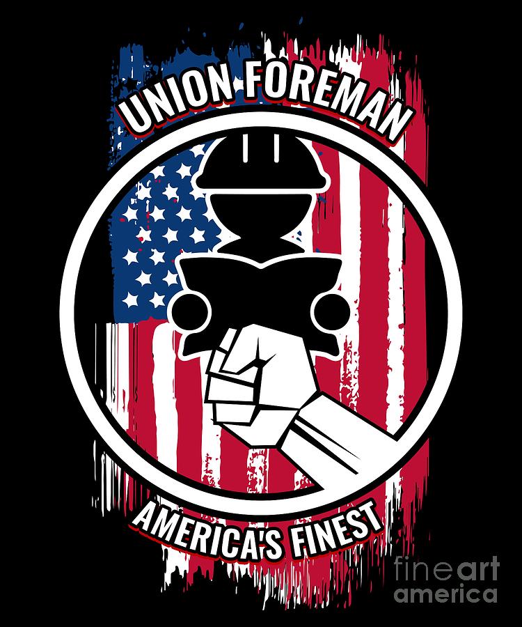 Union Foreman Gift Proud American Skilled Labor Workers Tradesmen Craftsman Professions Digital Art by Martin Hicks