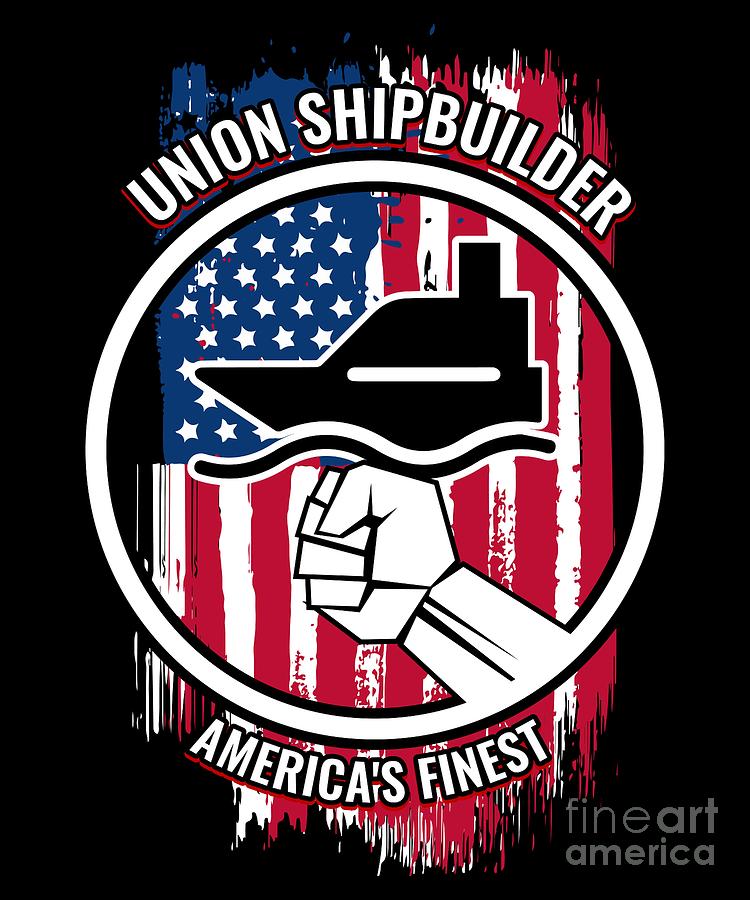 Union Ship Builder Gift Proud American Skilled Labor Workers Tradesmen Craftsman Professions Digital Art by Martin Hicks