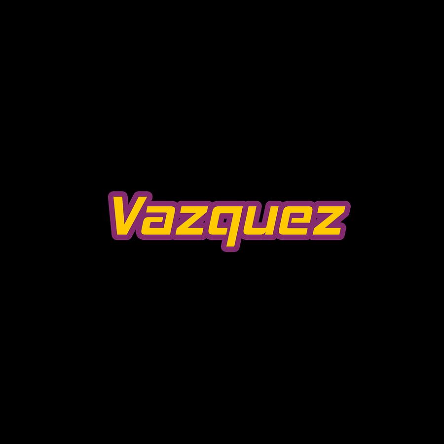 Vazquez #Vazquez Digital Art by TintoDesigns