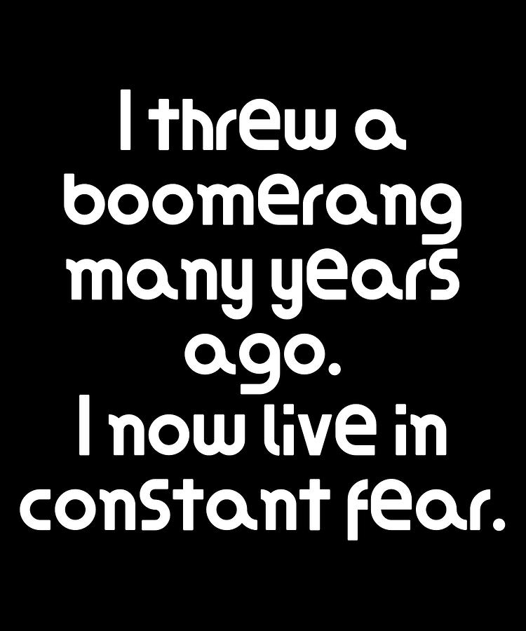 Very Funny Pun Joke I Threw A Boomerang Many Years Ago I Now Live In Constant Fear Digital Art By Dogboo