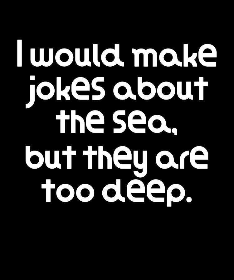 Very Funny Pun Joke I would make jokes about the sea but they are too deep  Digital Art by DogBoo - Fine Art America