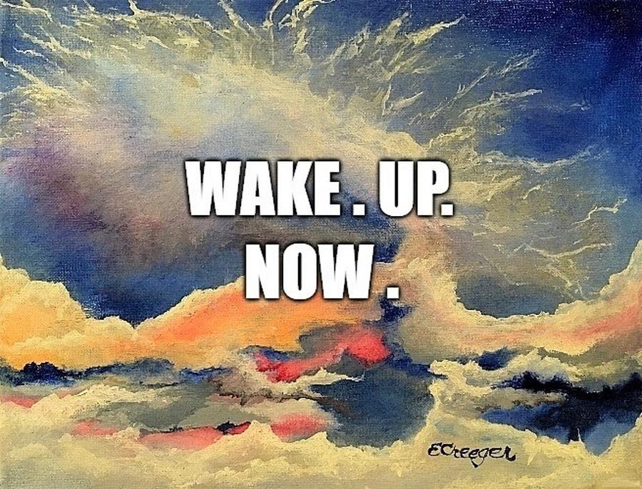 Wake. Up. Now. Painting by Esperanza Creeger
