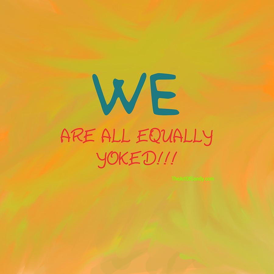We Are All Equally Yoked Digital Art by Joan Ellen Kimbrough Gandy of The Art of Gandy