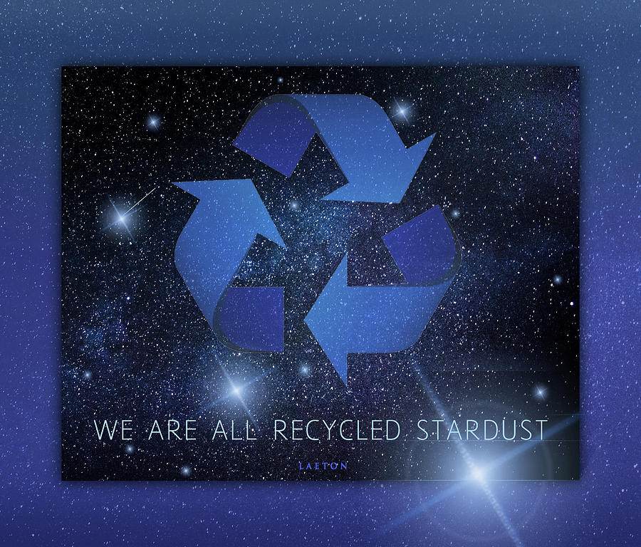 We Are All Recycled Stardust Digital Art by Richard Laeton
