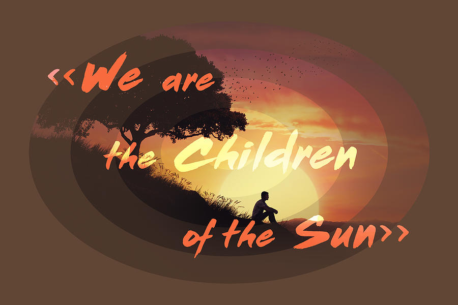 We Are The Children Of The Sun Digital Art By Psychoshadow Art - Pixels