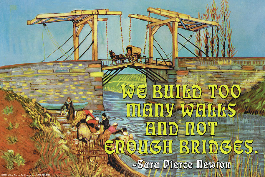 We Build too Many Walls and Not Enough Bridges Painting by Wilbur Pierce