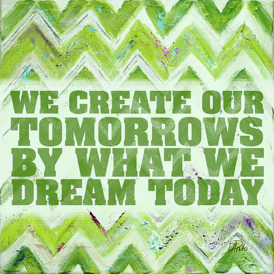 Create Painting - We Create Our Tomorrows by Patricia Pinto