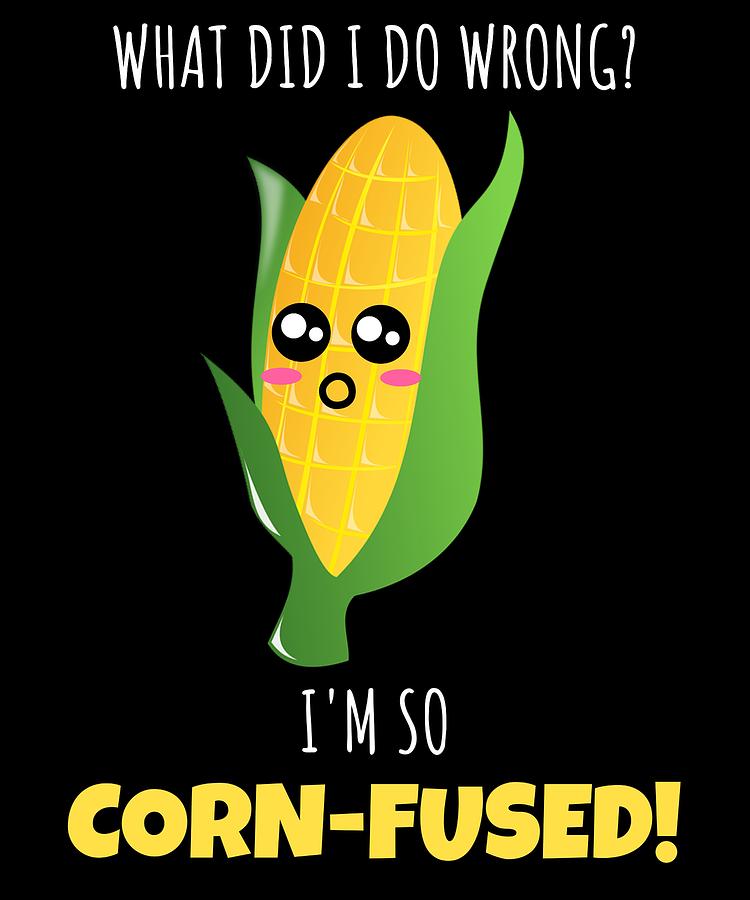 What Did I Do Wrong Im So Corn fused Funny Corn Pun Digital Art by DogBoo -  Fine Art America