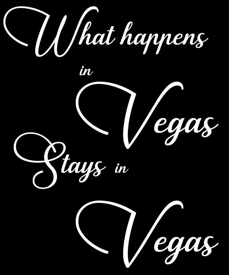 What happens in Las Vegas stays in Las Vegas