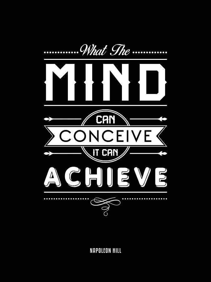 What the mind can conceive, it can achieve - Napoleon Hill Quotes - Quote Typography - Motivational Mixed Media by Studio Grafiikka