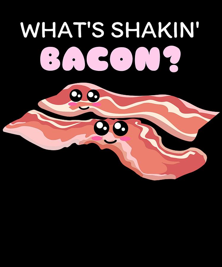 Cute Digital Art - Whats Shakin Bacon Funny Bacon Pun by DogBoo