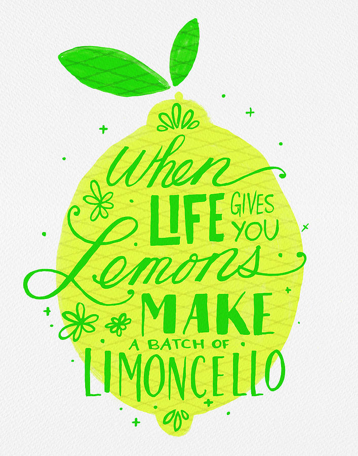 when life gives you lemons make limoncello