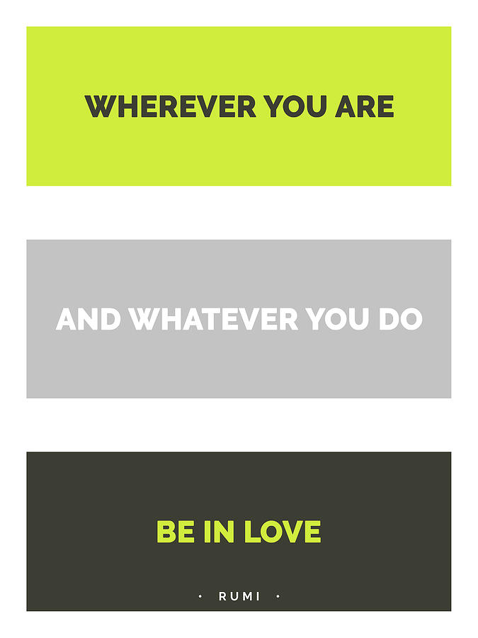 Wherever You Are And Whatever You Do, Be In Love - Rumi Quote Print - Minimal - Typography Mixed Media