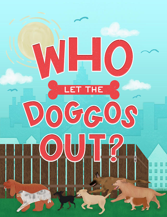 Dog Digital Art - Who Let The Doggos Out by Ashley Santoro