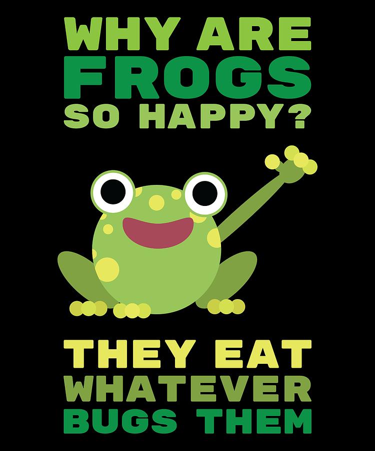 Why Are Frogs So Happy They Eat Whatever Bugs Them Digital Art by ...