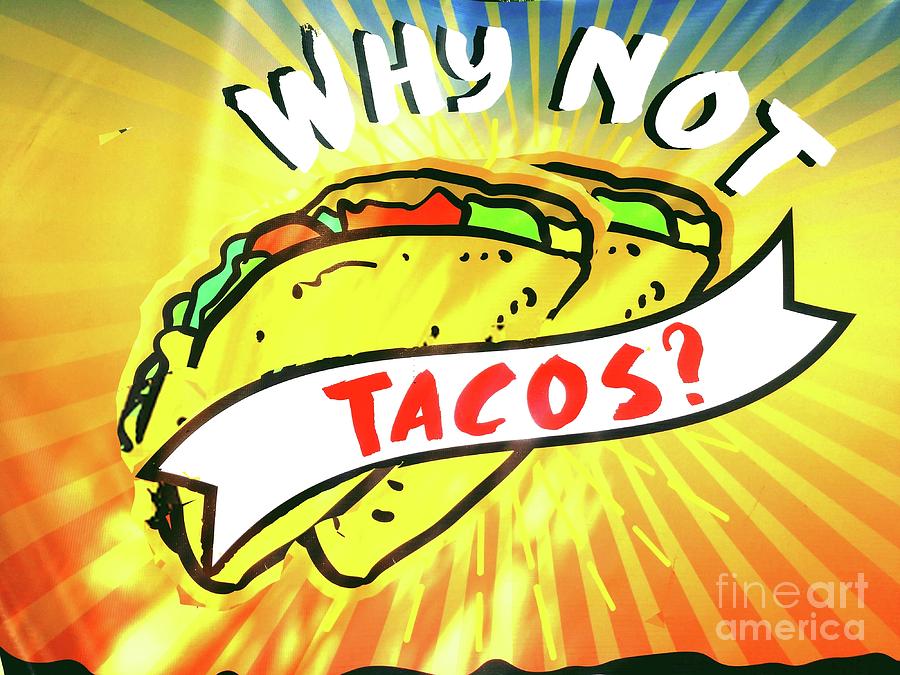 Why Not Tacos Digital Art by Scott S Baker