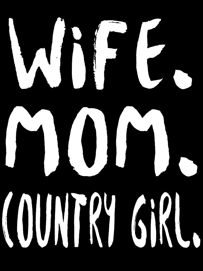 Mom Digital Art - Wife Mom Country Girl by Passion Loft Mom Digital Art - Wife Mom Country Girl by Passion Loft