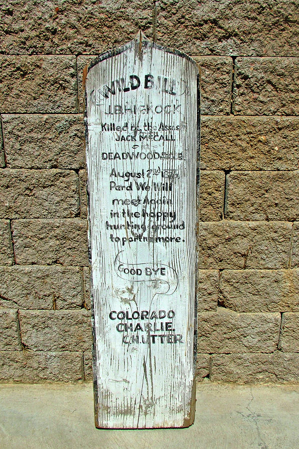 National Parks Photograph - Wild Bill Hickocks Tombstone in Mount Moriah Cemetery in Deadwood, South Dakota  by Ruth Hager