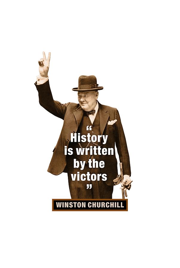 Winston Churchill Quotes History Is Written By The Victors Digital Art ...