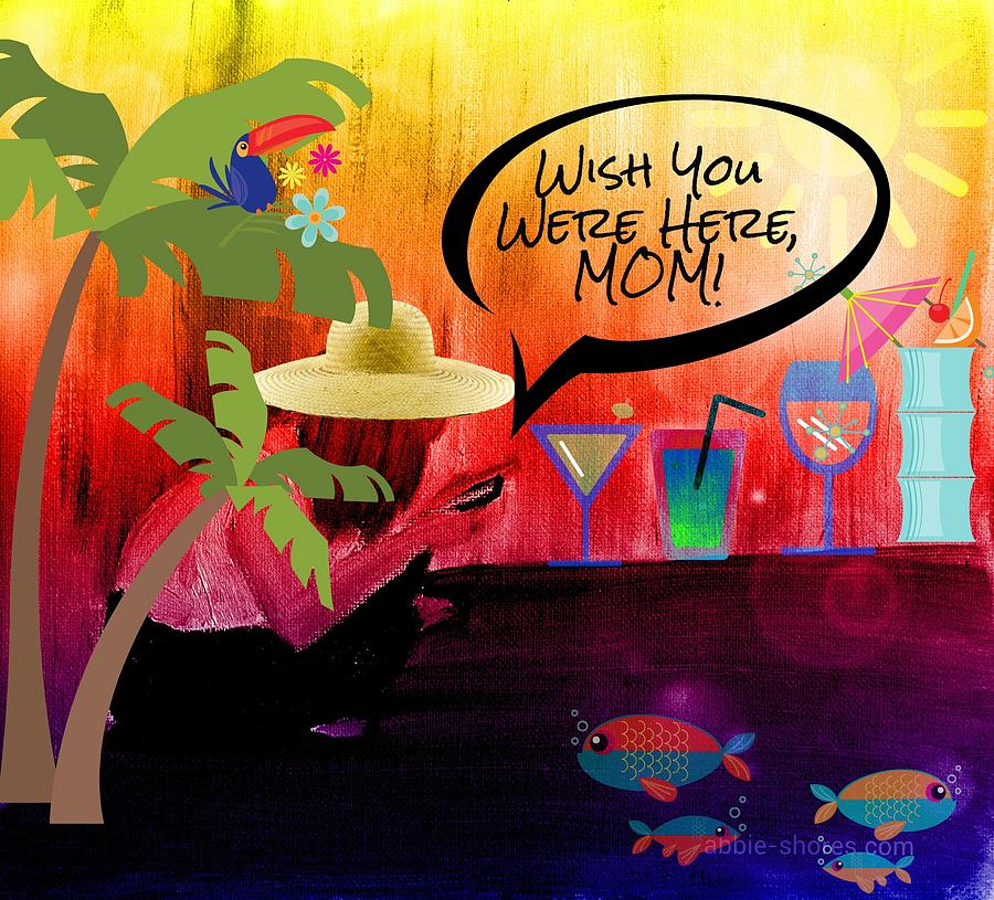 Wish You Were Here, Mom by Tatiana Travelways Wish You Were Here, Mom by Tatiana Travelways