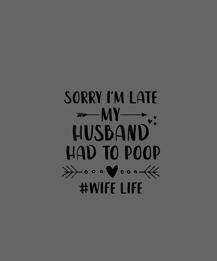 sorry im late my husband had to poop